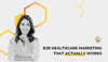 B2B Healthcare Marketing: Proven Lead Gen & Paid Media Tactics