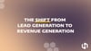 The Shift From Lead Generation to Revenue Generation