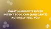 What HubSpot’s Buyer Intent Tool Can (and Can’t) Actually Tell You