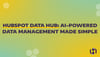 HubSpot Data Hub AI-Powered Data Management Made Simple