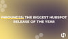 INBOUND25: The Biggest HubSpot Release of the Year