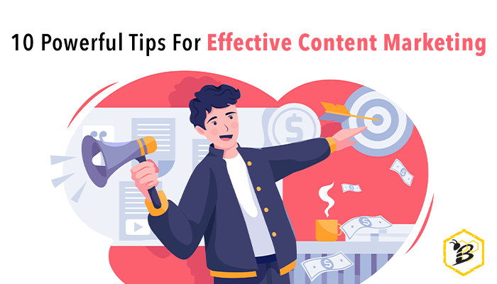 10 Powerful Tips for Effective Content Marketing