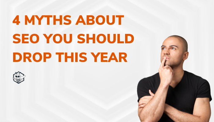 4 Myths About SEO You Should Drop This Year