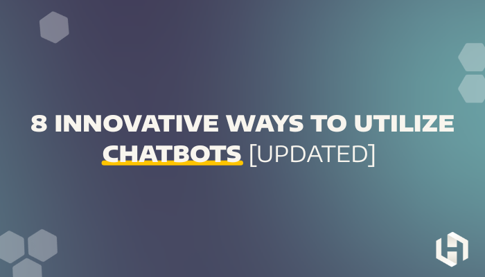 8 Innovative Ways to Utilize Chatbots [Updated] 