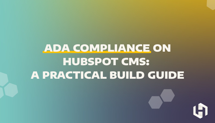 ADA Compliance on HubSpot CMS: A Practical Build Guide
