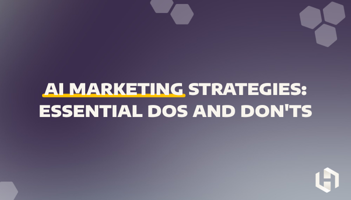 AI Marketing Strategies: Essential Dos and Don'ts