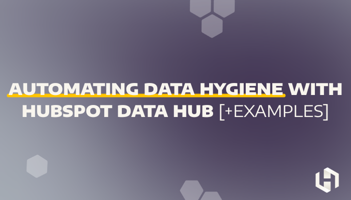 Automating Data Hygiene With HubSpot Data Hub