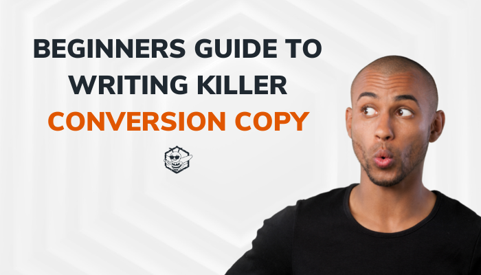 Beginners Guide to Writing Killer Conversion Copy