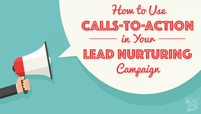 How to Use Calls-to-Action in Your Lead Nurturing Campaign