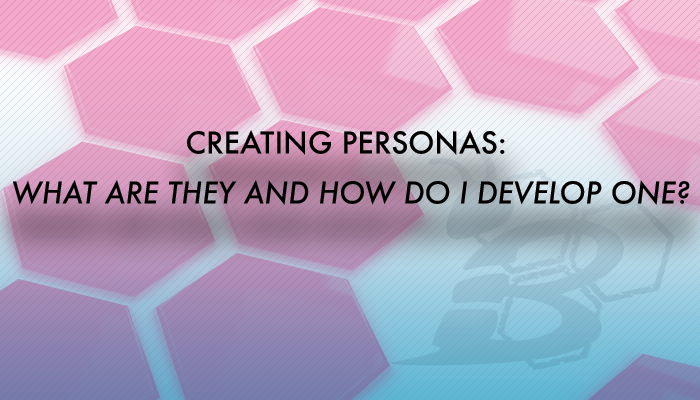 Creating Personas: What Are They and How Do I Develop One?