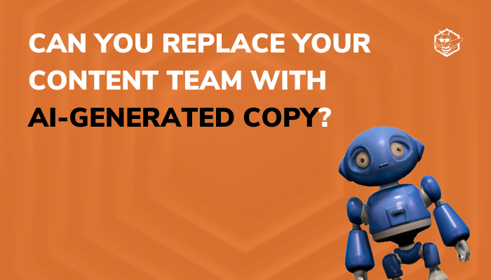 Can You Replace Your Content Team with AI-Generated Copy?