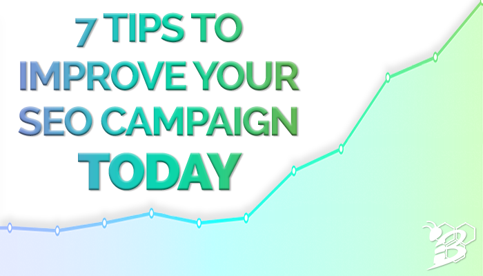 7 Tips to Improve Your SEO Campaign Today