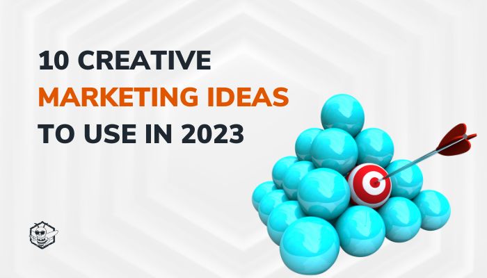 10 Creative Marketing Ideas to Use in 2023