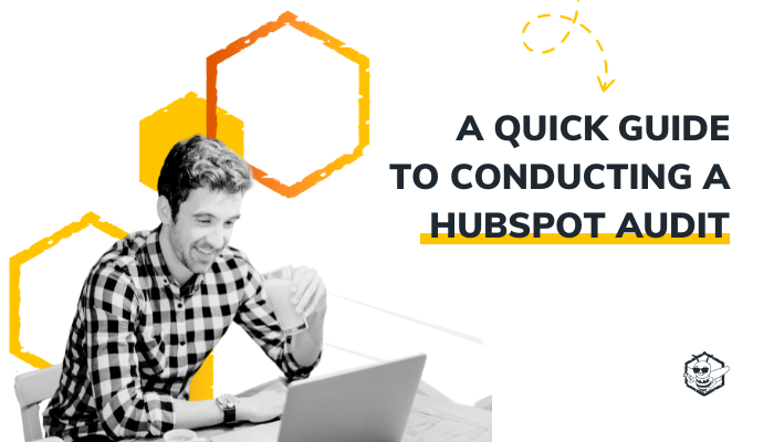 A Quick Guide to Conducting a HubSpot Audit