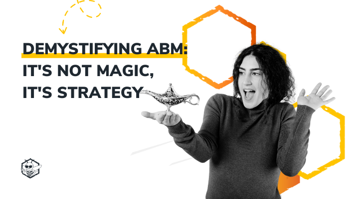 Demystifying ABM: It's Not Magic, It's Strategy