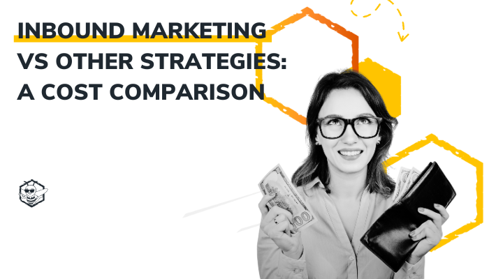 Inbound Marketing vs Other Strategies: A Cost Comparison