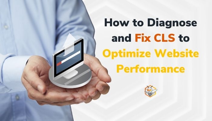 How to Diagnose and Fix CLS to Optimize Website Performance