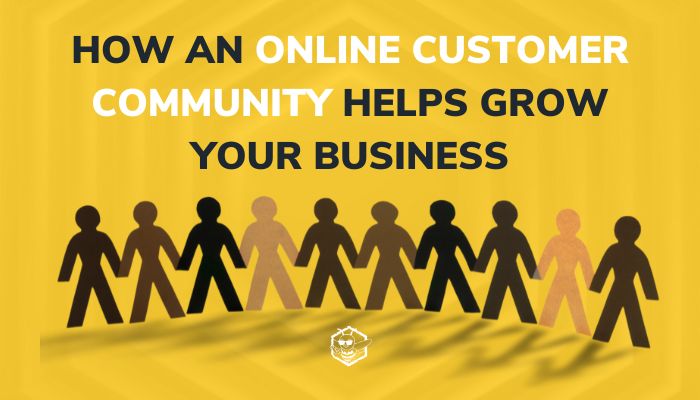 How an Online Customer Community Helps Grow Your Business