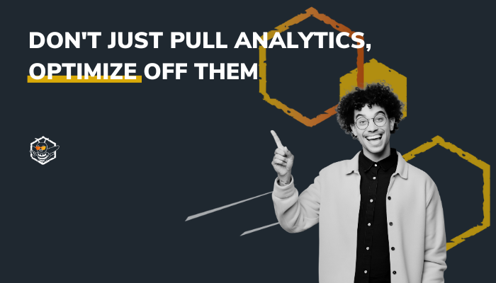 Don't Just Pull Analytics, Optimize Off Them