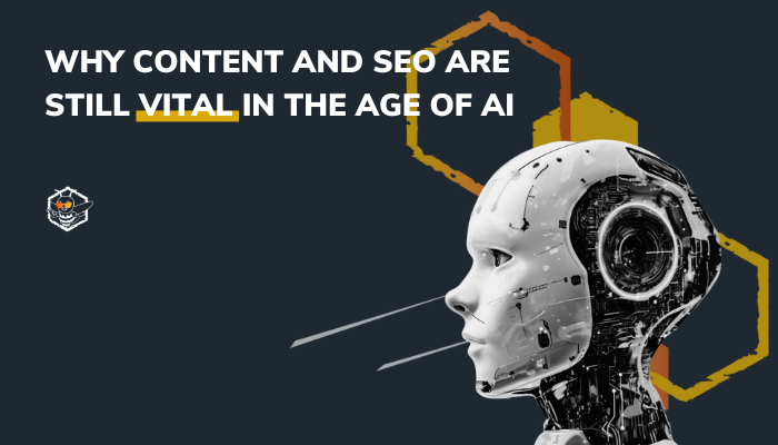 Why Content and SEO Are Still Vital in the Age of AI