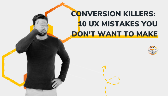 Conversion Killers: 10 UX Mistakes You Don’t Want to Make