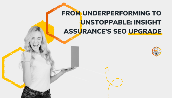 From Underperforming to Unstoppable: Insight Assurance's SEO Upgrade