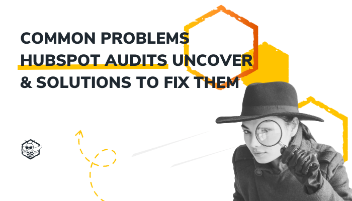 Common Problems HubSpot Audits Uncover and Solutions to Fix Them