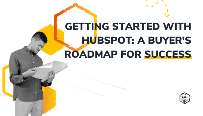 Getting Started with HubSpot: A Buyer's Roadmap for Success