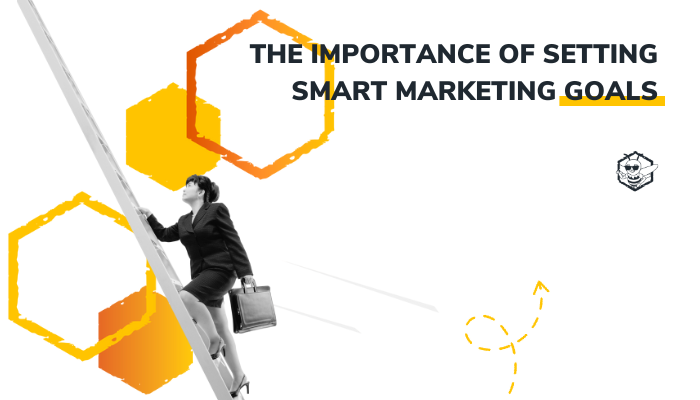 The Importance of Setting SMART Marketing Goals [+ Examples]