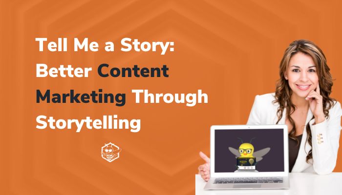 Tell Me a Story: Better Content Marketing Through Storytelling