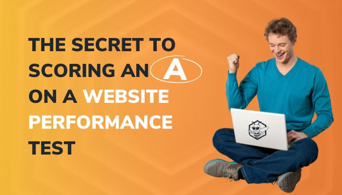 The Secret to Scoring an A on a Website Performance Test