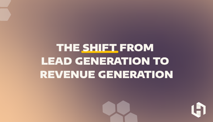 The Shift From Lead Generation to Revenue Generation
