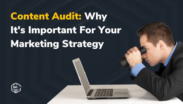 Why a content audit is important for your 2023 marketing strategy