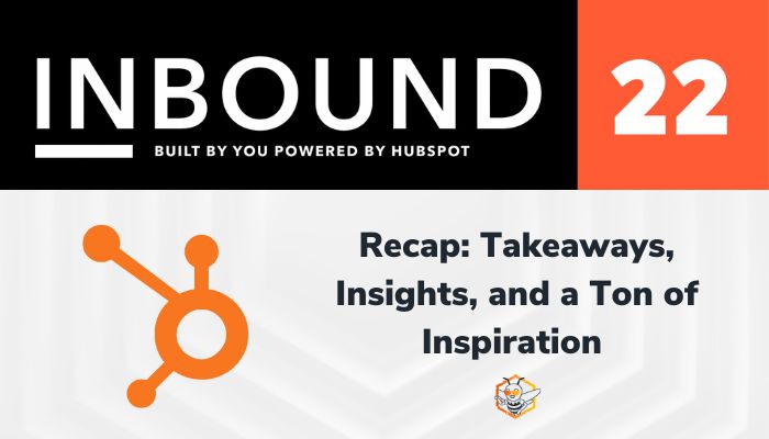 INBOUND 2022 Recap: Takeaways, Insights, and a Ton of Inspiration