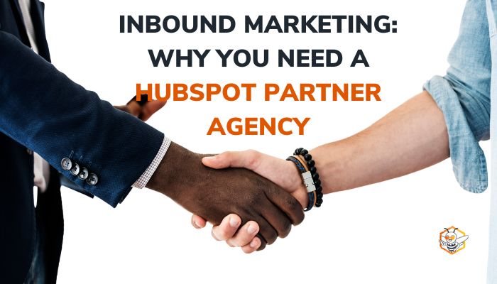 Inbound Marketing: Why You Need a HubSpot Partner Agency