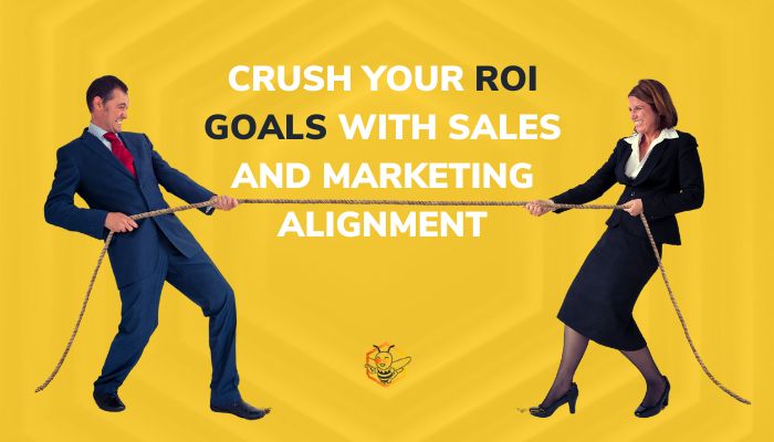 Crush Your ROI Goals with Sales and Marketing Alignment