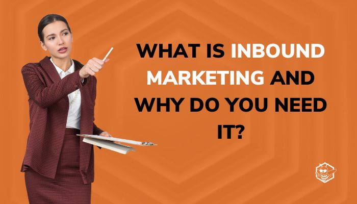 What is Inbound Marketing and Why do You Need It?
