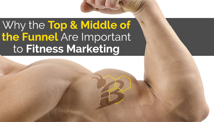 Why the Top & Middle of the Funnel Are Important to Fitness Marketing.png