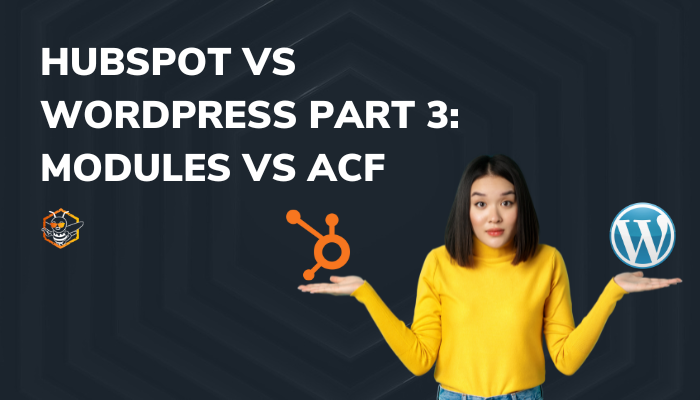 Hubspot vs WordPress Part 3 - Modules vs ACF