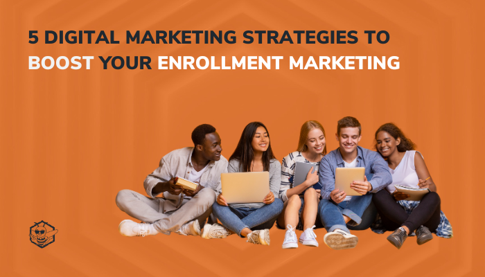 5 Digital Marketing Strategies to Boost Your Enrollment Marketing