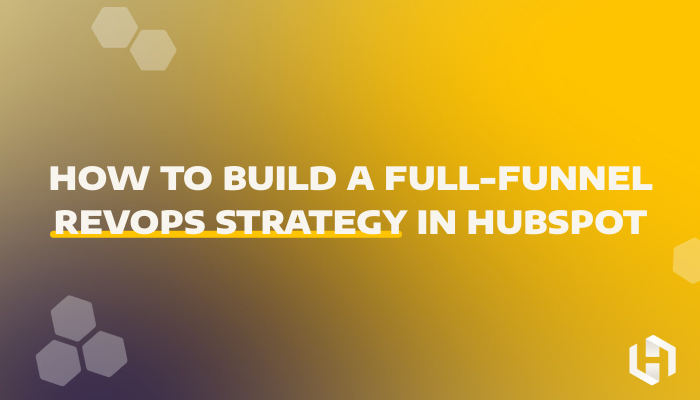 How to Build a Full-Funnel RevOps Strategy in HubSpot