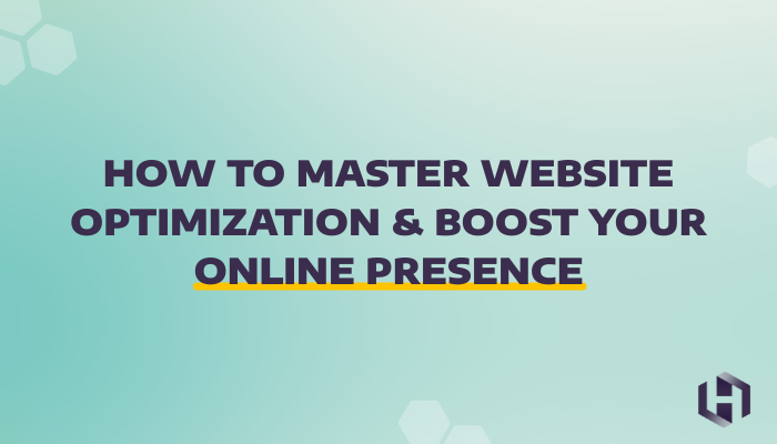 How to Master Website Optimization & Boost Your Online Presence