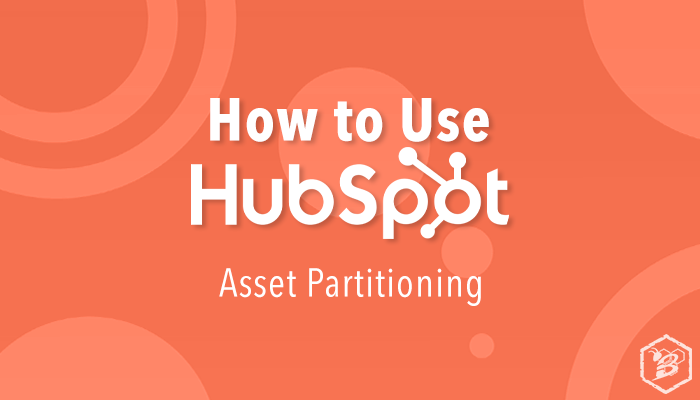 How to Use HubSpot: Asset Partitioning