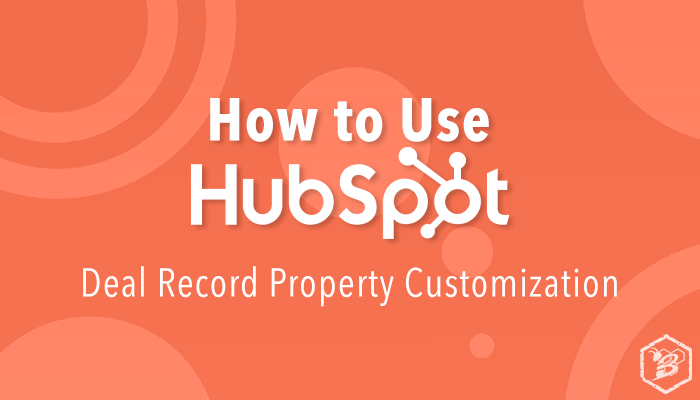 How to Use HubSpot: Deal Record Property Customization