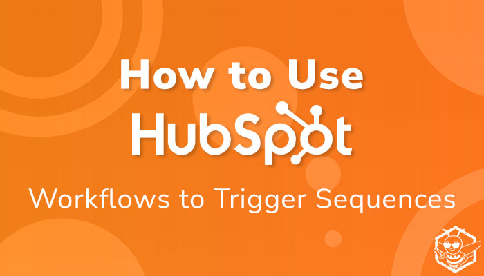 How to Use HubSpot: Workflows to Trigger Sequences