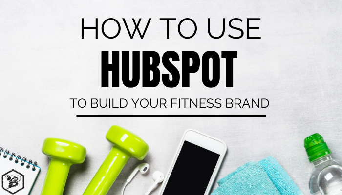 How to Use HubSpot to Build Your Fitness Brand