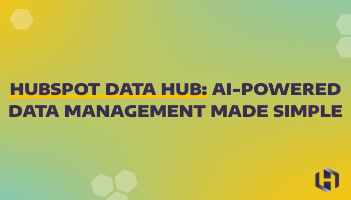 HubSpot Data Hub AI-Powered Data Management Made Simple