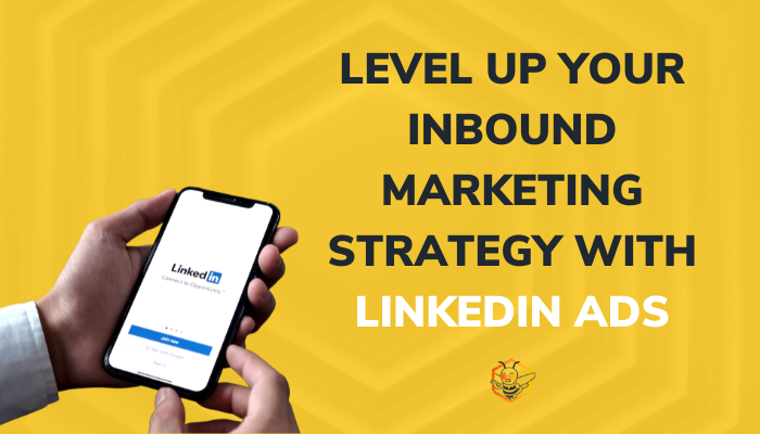 Level Up Your Inbound Marketing Strategy With LinkedIn Ads