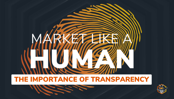 Market Like A Human: The Importance of Transparency
