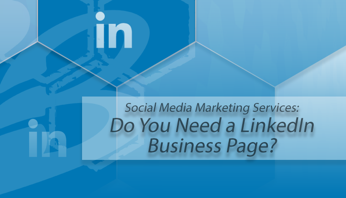 Social_Media_Marketing_Services_-_Do_You_Need_a_LinkedIn_Business_Page.png